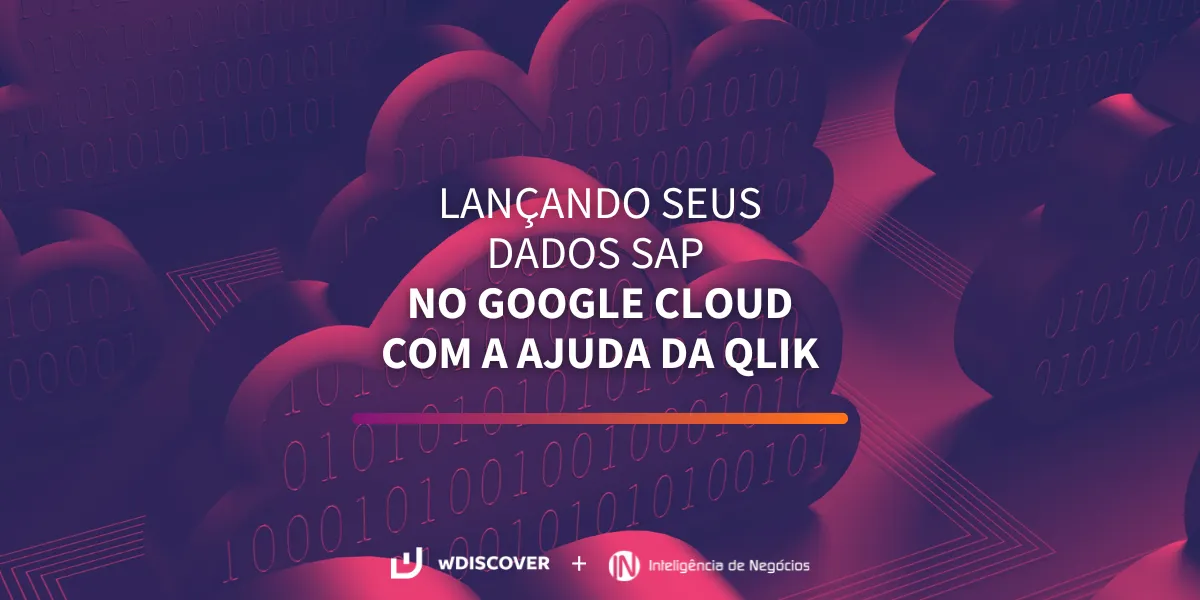 wD + IN | Lançando seus dados SAP no Google Cloud com a ajuda Qlik