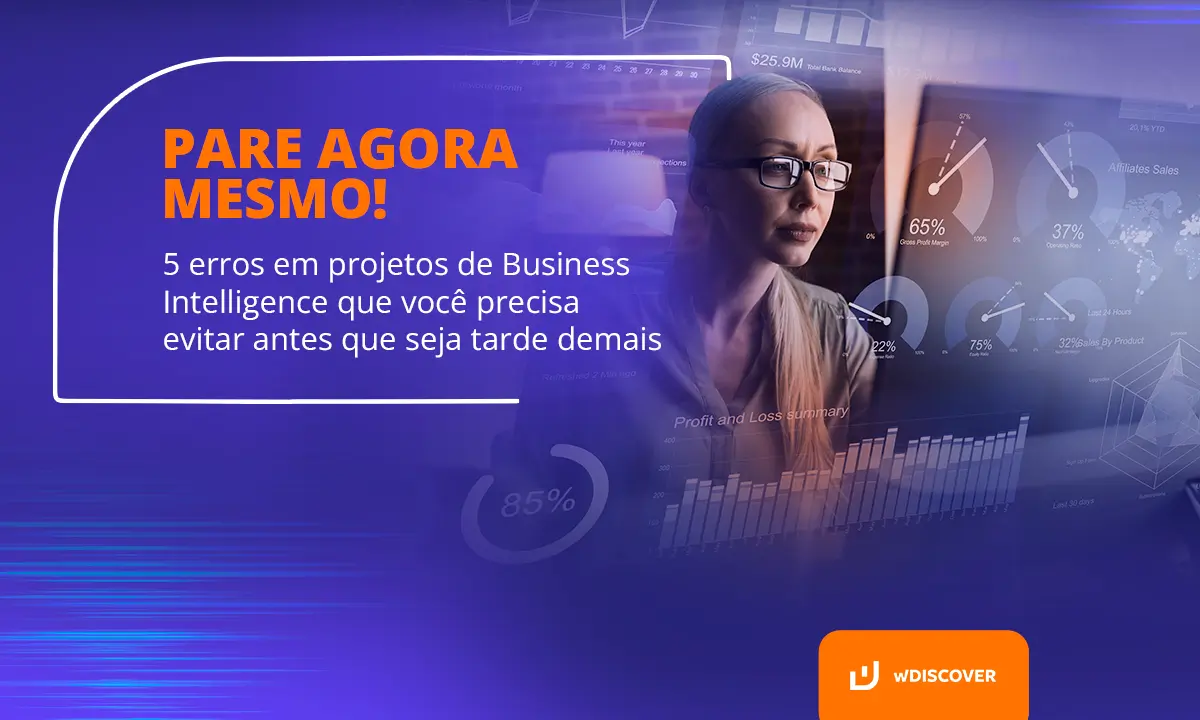 Pare agora mesmo! 5 erros em projetos de Business Intelligence