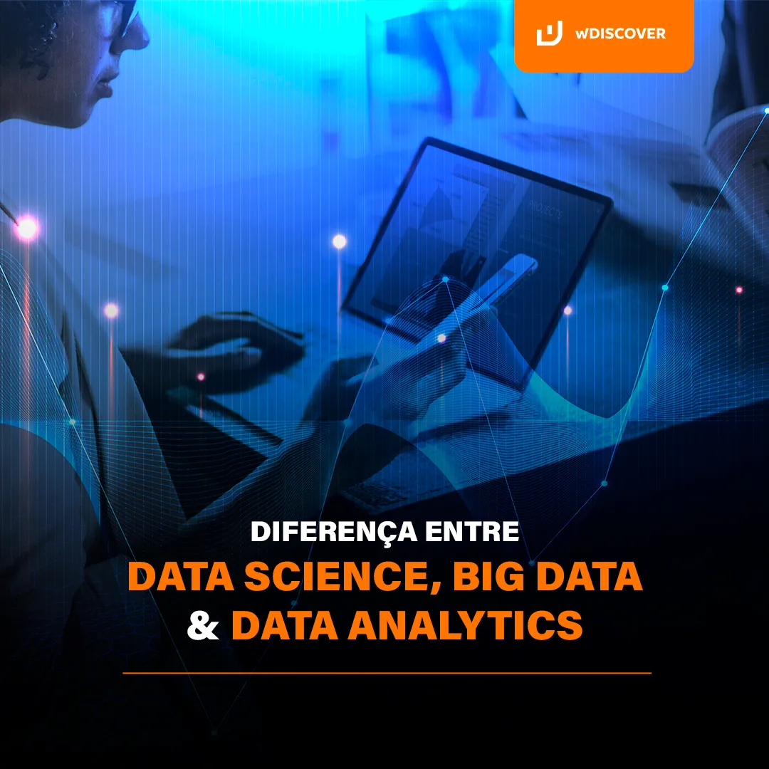 Precisamos falar sobre as diferenças entre Data Science, Big Data e Data Analytics 