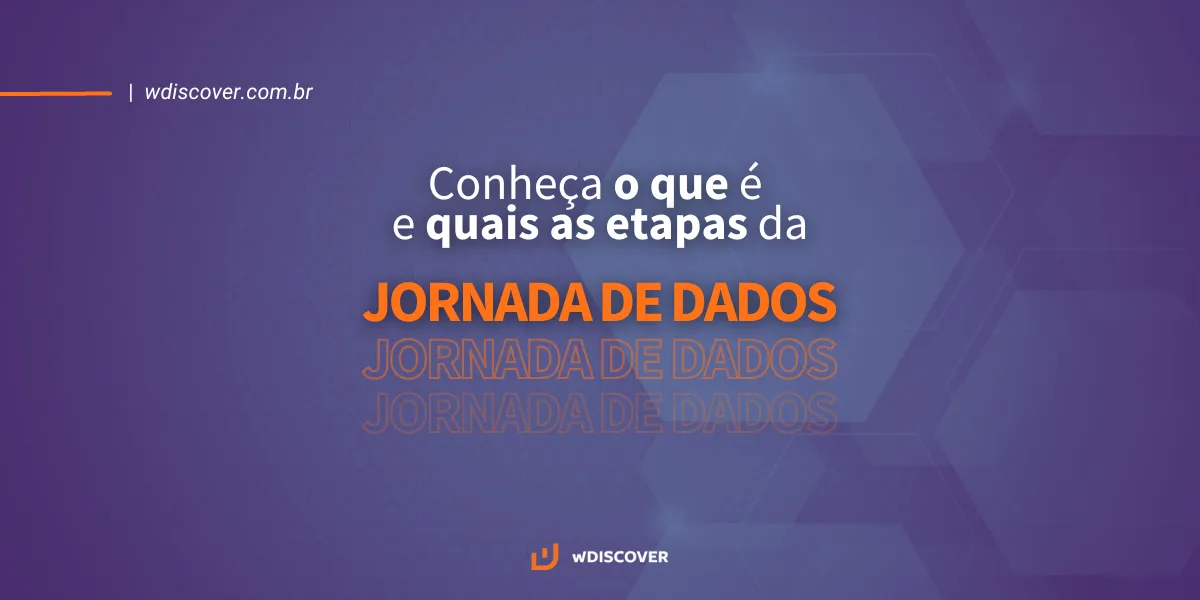 Conheça o que é e quais são as etapas da jornada de dados