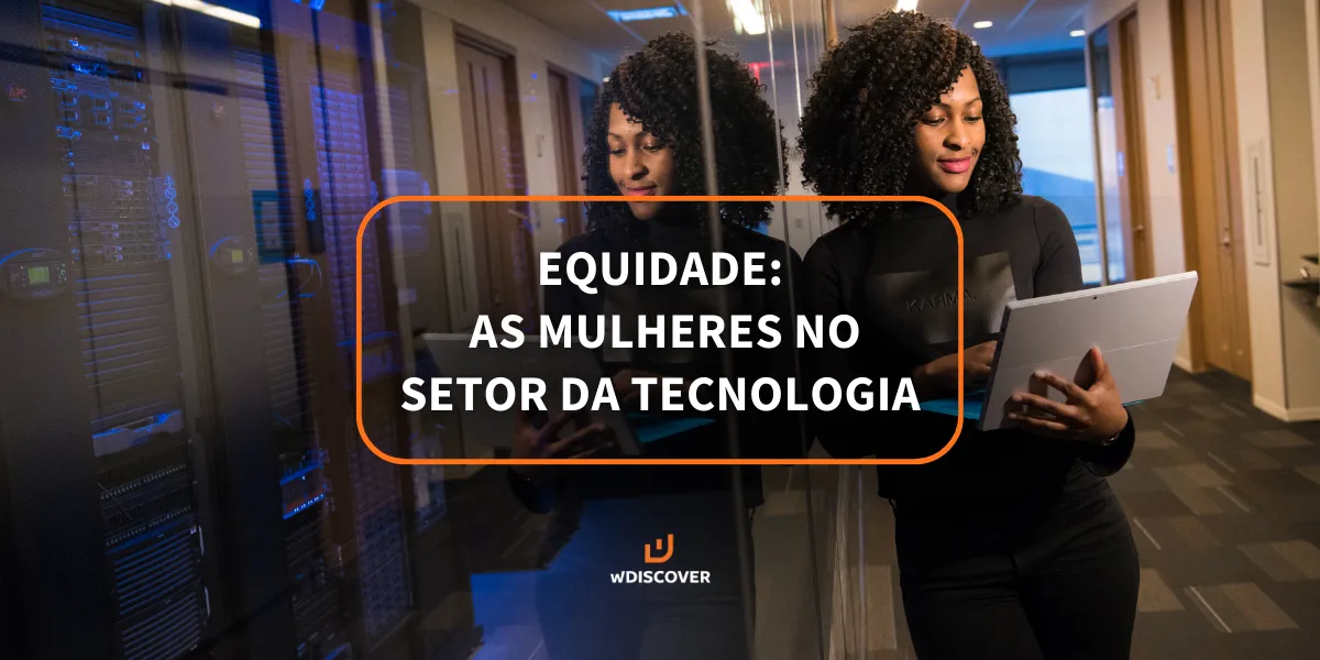 Equidade: As mulheres no setor da tecnologia