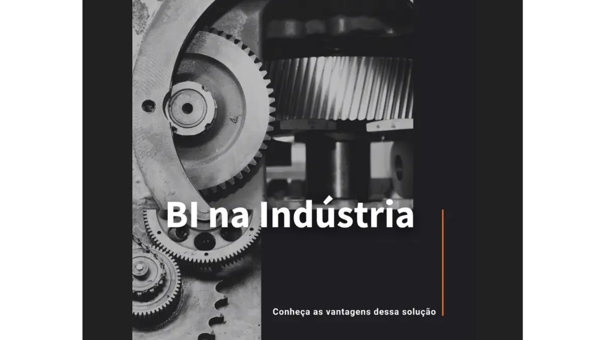 Conheça agora mesmo a importância do BI na Indústria