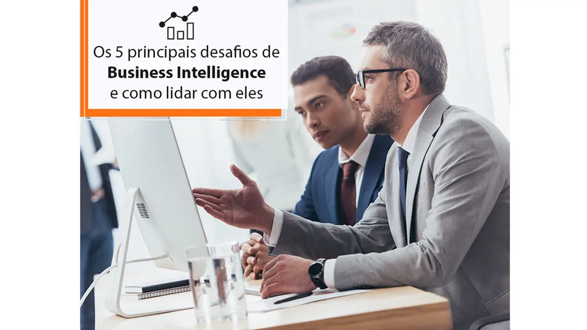 Os 5 principais desafios de Business Intelligence e como lidar com eles