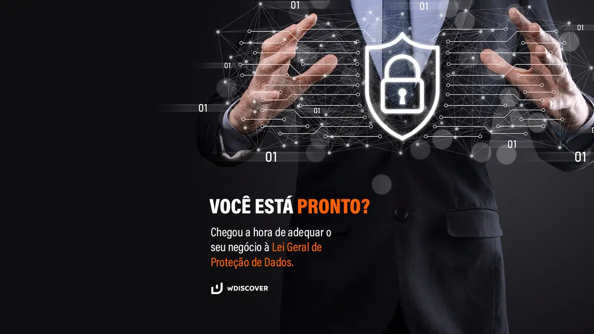 Chegou a hora de adequar o seu negócio à LGPD Lei Geral de Proteção de Dados: Você está pronto...