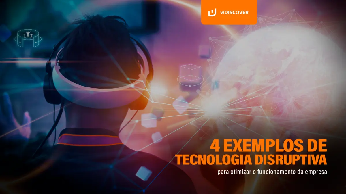 4 exemplos de tecnologia disruptiva para otimizar o funcionamento da empresa
